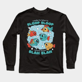 I Prefer To Listen To Bloop Bloop Long Sleeve T-Shirt